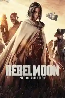 Rebel Moon - Part One: A Child of Fire 2023